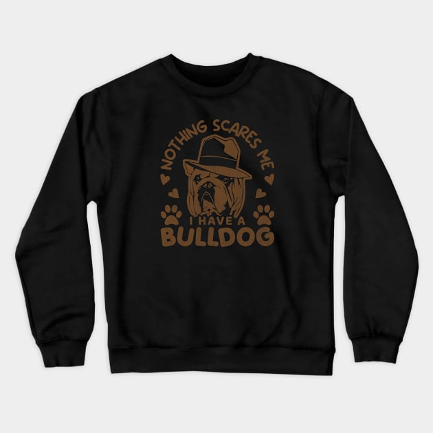 nothing else scare me i have a bulldog Crewneck Sweatshirt by J&R collection